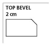 2 cm Top Bevel
